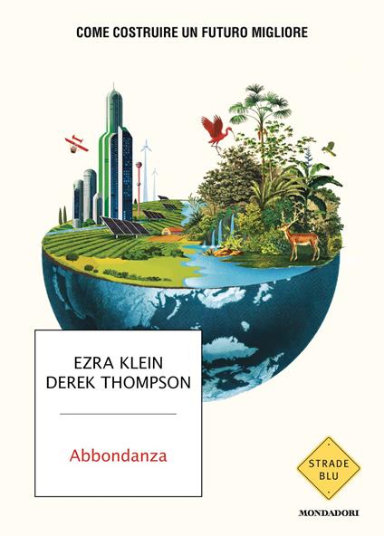 Abbondanza. Come costruire un futuro migliore - Derek Thompson,Ezra Klein - copertina