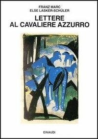 Lettere al cavaliere azzurro - Franz Marc,Else Lasker Schüler - copertina