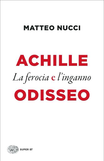 Achille e Odisseo. La ferocia e l'inganno - Matteo Nucci - copertina