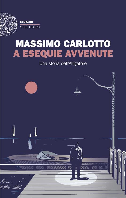 A esequie avvenute. Una storia dell'Alligatore - Massimo Carlotto - copertina