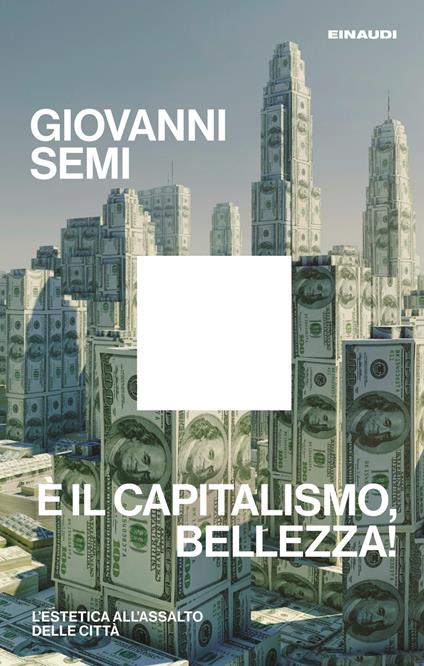 È il capitalismo, bellezza! L'estetica all'assalto delle città - Giovanni Semi - copertina