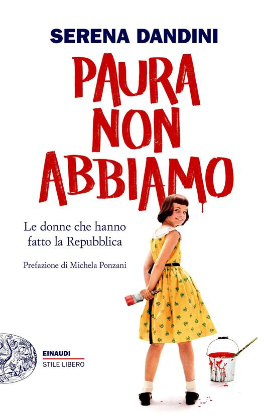 Paura non abbiamo. Le donne che hanno fatto la Repubblica - Serena Dandini - copertina