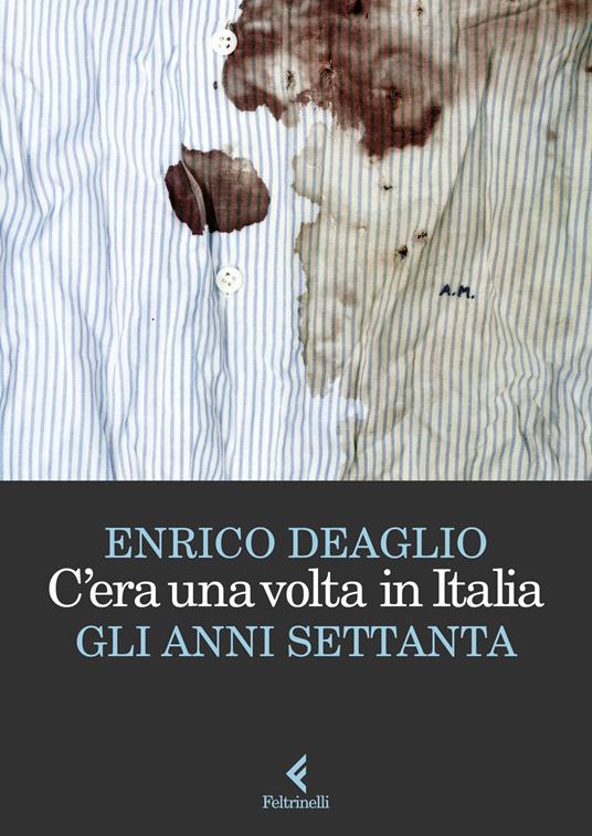 C'era una volta in Italia. Gli anni Settanta - Enrico Deaglio - copertina