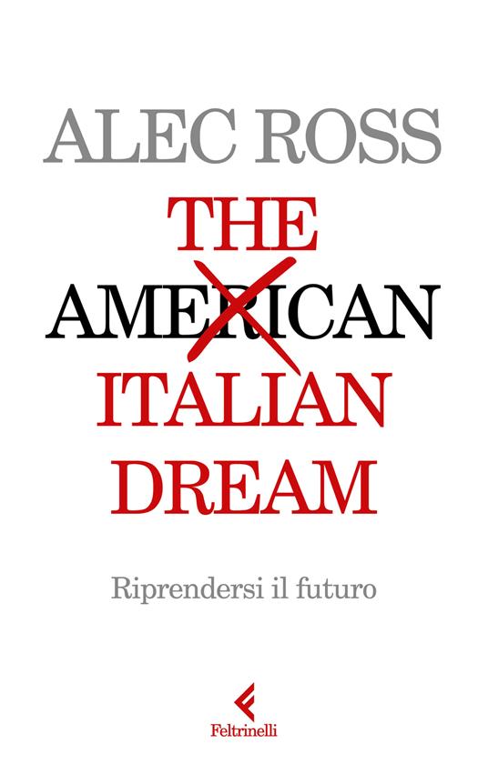 The Italian dream. Riprendersi il futuro - Alec Ross - copertina