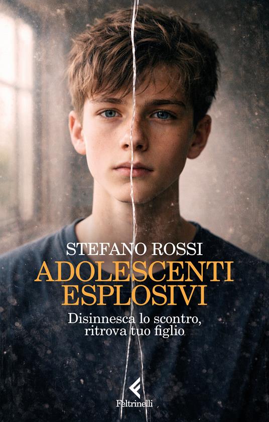 Adolescenti esplosivi. Disinnesca lo scontro, ritrova tuo figlio - Stefano Rossi - copertina