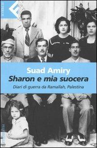 Sharon e mia suocera. Diari di guerra da Ramallah, Palestina - Suad Amiry - copertina