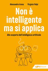 Libro Non è intelligente ma si applica. Alla scoperta dell'intelligenza artificiale Alessandro Aresu Virginia Volpi