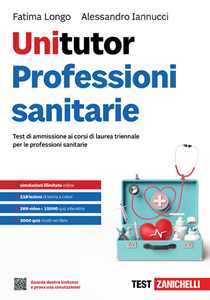 Libro Unitutor Professioni sanitarie. Test di ammissione ai corsi di laurea triennale per le professioni sanitarie. Con ebook Fatima Longo Alessandro Iannucci