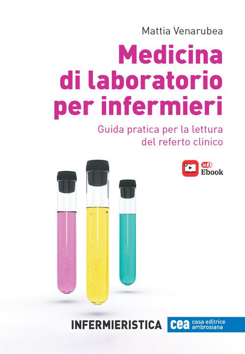 Medicina di laboratorio per infermieri. Guida pratica per la lettura del referto clinico. Con e-book - Mattia Venarubea - copertina
