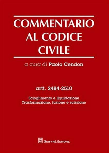 Commentario al codice civile. Artt. 2484-2510: Scioglimento e liquidazione. Trasformazione, fusione e scissione - copertina
