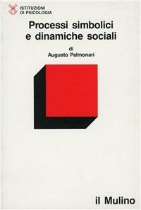 Processi simbolici e dinamiche sociali - Augusto Palmonari - copertina