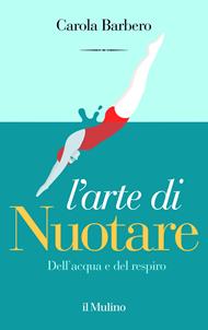 L'arte di nuotare. Dell'acqua e del respiro
