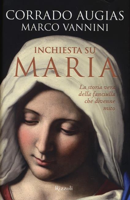 Inchiesta su Maria. La storia vera della fanciulla che divenne mito - Corrado Augias,Marco Vannini - copertina
