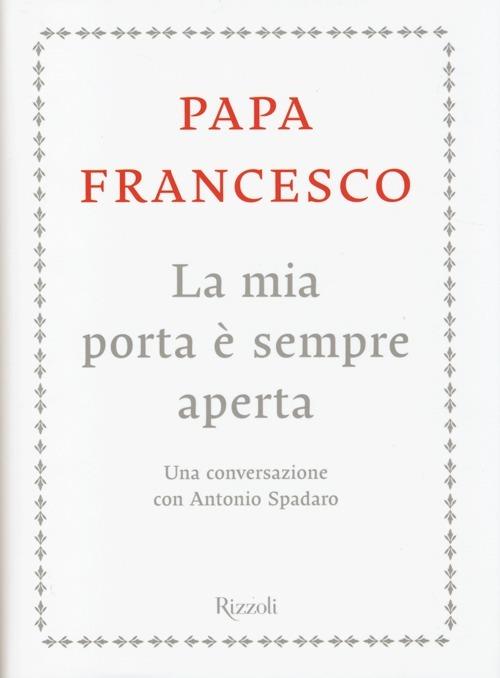 La mia porta è sempre aperta. Una conversazione con Antonio Spadaro - Francesco (Jorge Mario Bergoglio),Antonio Spadaro - copertina