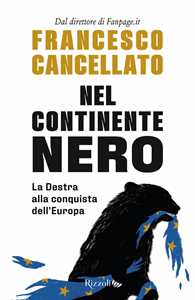 Libro Nel continente nero. La destra alla conquista dell'Europa Francesco Cancellato