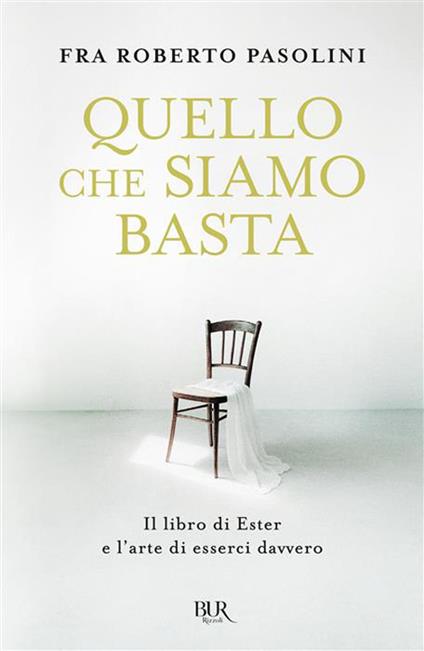 Quello che siamo basta. Il libro di Ester e l'arte di esserci davvero - Roberto Pasolini - copertina