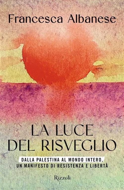 La luce del risveglio. Dalla Palestina al mondo intero, un manifesto di resistenza e libertà - Francesca Albanese - copertina