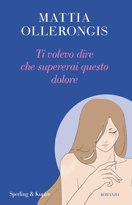 Ti volevo dire che supererai questo dolore - Mattia Ollerongis - copertina