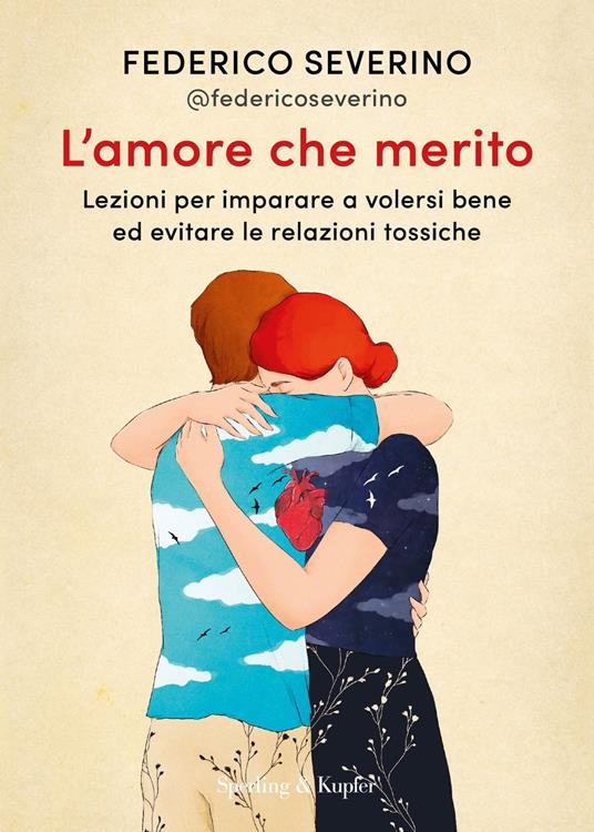 L'amore che merito. Lezioni per imparare a volersi bene ed evitare le relazioni tossiche - Federico Severino - copertina