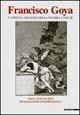 Libro Francisco Goya. Capricci, follie e disastri della guerra. Opere grafiche della Fondazione Antonio Mazzotta. Catalogo della mostra (San Donato Milanese, 2000). Ediz. illustrata 