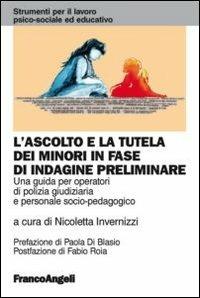 L'ascolto e la tutela dei minori in fase di indagine preliminare. Una guida per operatori di polizia giudiziaria e personale socio-pedagogico - copertina