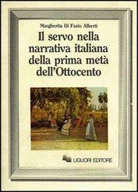 Il servo nella narrativa italiana della prima metà dell'Ottocento - Margherita Di Fazio Alberti - copertina