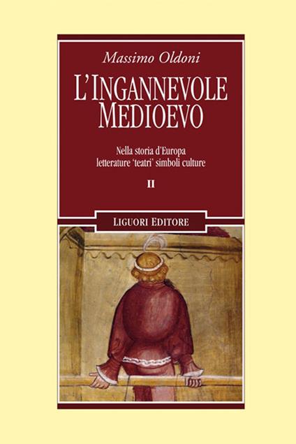 L'ingannevole Medioevo. Nella storia d'Europa letterature «teatri» simboli culture - Massimo Oldoni - copertina