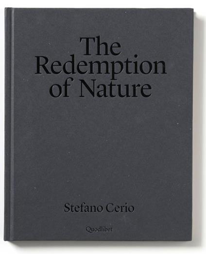 The redemption of nature. Ediz. italiana e inglese - Stefano Cerio - copertina