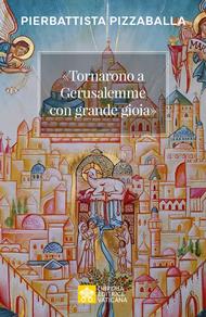 «Tornarono a Gerusalemme con grande gioia». Una proposta per vivere la vocazione della Chiesa in Terra Santa