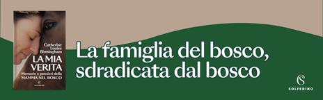 La mia verità. Memorie e pensieri della mamma nel bosco - Catherine Louise Birmingham - 2
