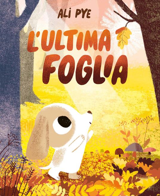 L'ultima foglia. Ediz. a colori - Ali Pye - copertina