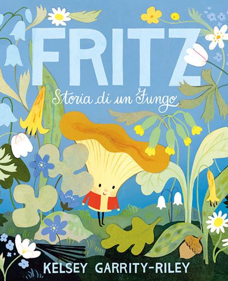 Fritz. Storia di un fungo. Ediz. a colori - Kelsey Garrity-Riley - copertina