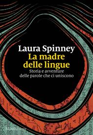 La madre delle lingue. Storia e avventure delle parole che ci uniscono
