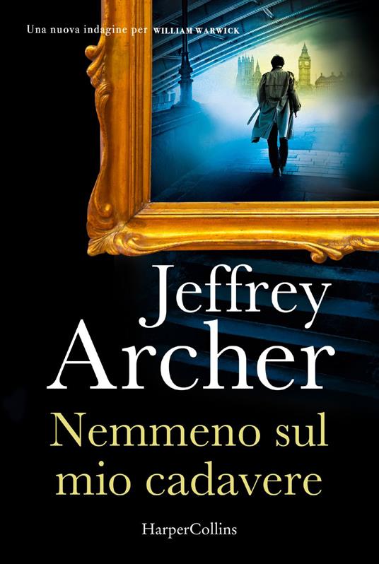 Nemmeno sul mio cadavere. Una nuova indagine per William Warwick - Jeffrey Archer,Seba Pezzani - ebook
