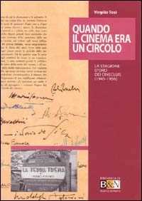 Libro Quando il cinema era un circolo. La stagione d'oro dei cineclub (1945-1956) Virgilio Tosi