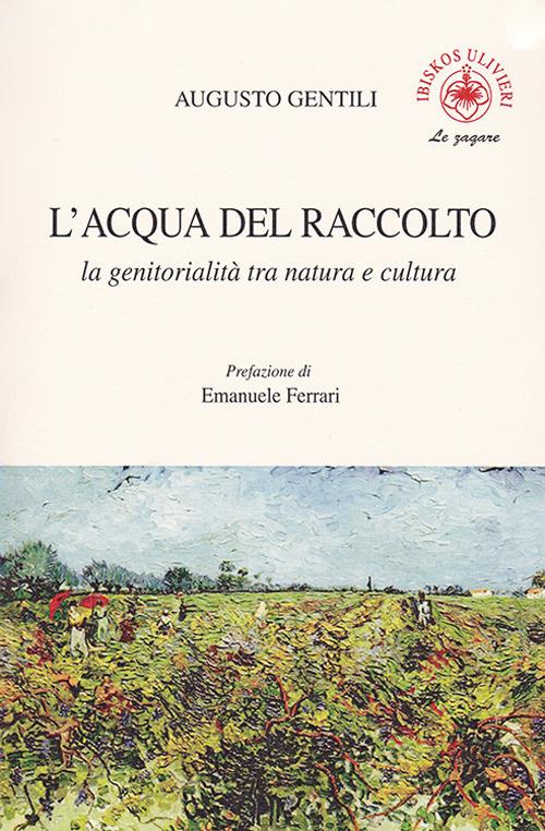 L'acqua del raccolto. La genitorialità tra natura e cultura - Augusto Gentili - copertina