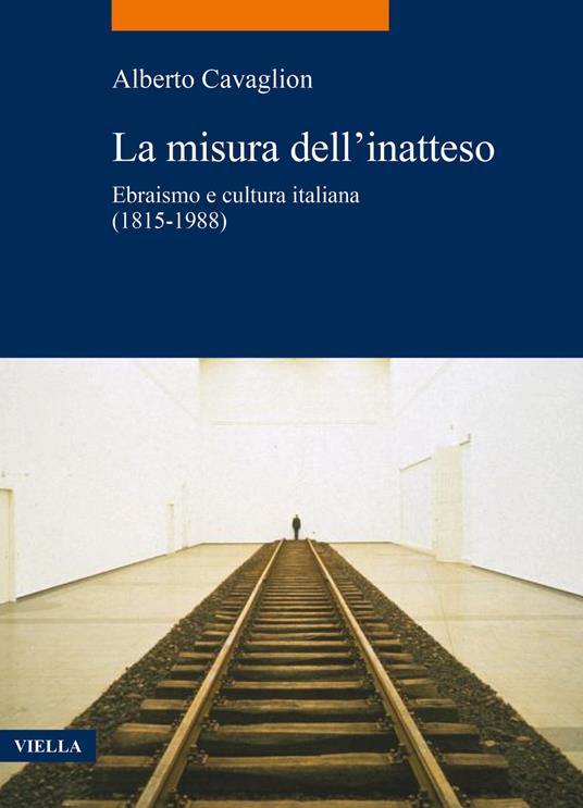 La misura dell'inatteso. Ebraismo e cultura italiana (1815-1988) - Alberto Cavaglion - copertina