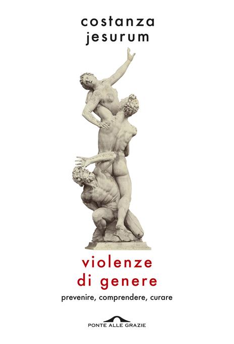 Violenze di genere. Prevenire, comprendere, curare - Costanza Jesurum - copertina
