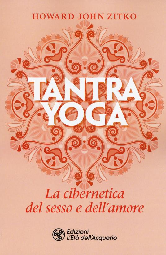 Tantra yoga. La cibernetica del sesso e dell'amore - Howard John Zitko - copertina