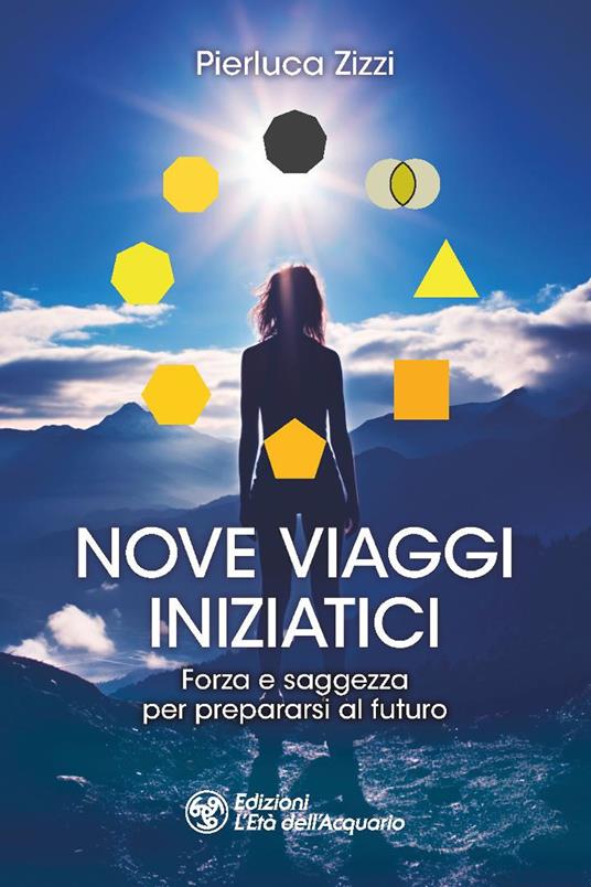 Nove viaggi iniziatici. Forza e saggezza per prepararsi al futuro - Pierluca Zizzi - copertina