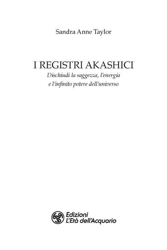 I registri akashici. Dischiudi la saggezza, l'energia e l'infinito potere dell'universo - Sandra Anne Taylor - 2