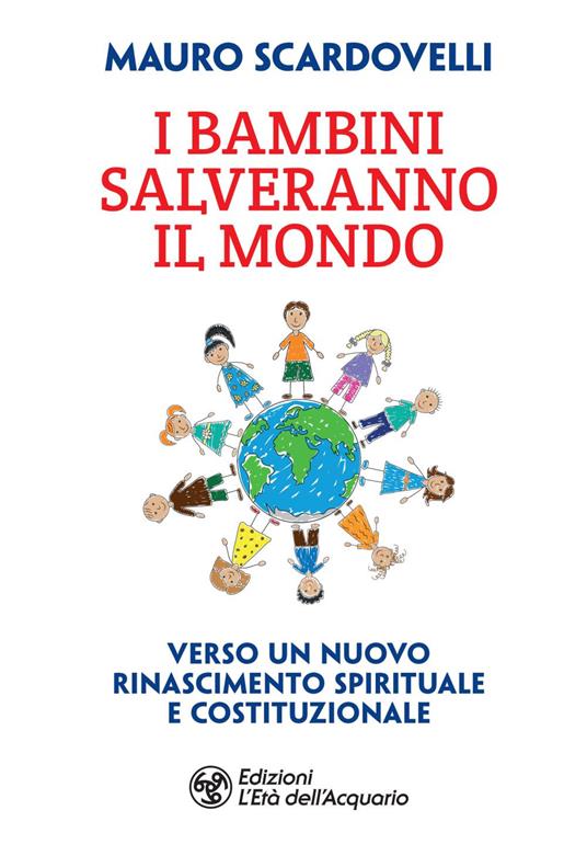 I bambini salveranno il mondo. Verso un nuovo riconoscimento spirituale e costituzionale - Mauro Scardovelli - ebook