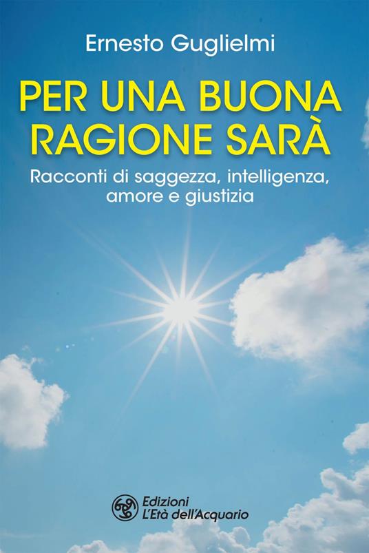 Per una buona ragione sarà. Racconti di saggezza, intelligenza, amore e giustizia - Ernesto Guglielmi,Valeria Borda - ebook