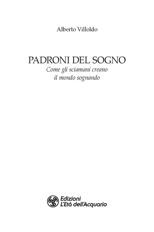 Padroni del sogno. Come gli sciamani creano il mondo sognando - Alberto Villoldo - 2
