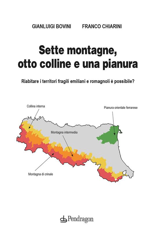 Sette montagne, otto colline e una pianura. Riabitare i territori fragili emiliani e romagnoli è possibile? - Gianluigi Bovini,Franco Chiarini - copertina