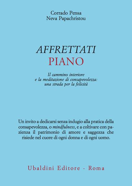 Affrettati piano. Il cammino interiore e la meditazione di consapevolezza: una strada per la felicità - Corrado Pensa,Neva Papachristou - copertina