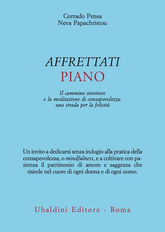Affrettati piano. Il cammino interiore e la meditazione di consapevolezza: una strada per la felicità - Corrado Pensa,Neva Papachristou - copertina