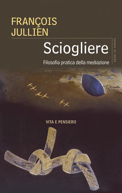 Sciogliere. Filosofia pratica della mediazione - François Jullien,Vincenzo Salvati - ebook