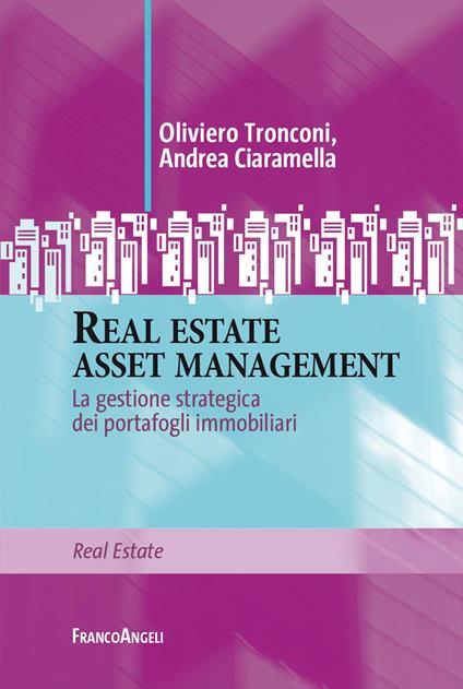 Real estate asset management. La gestione strategica dei portafogli immobiliari - Oliviero Tronconi,Andrea Ciaramella - copertina