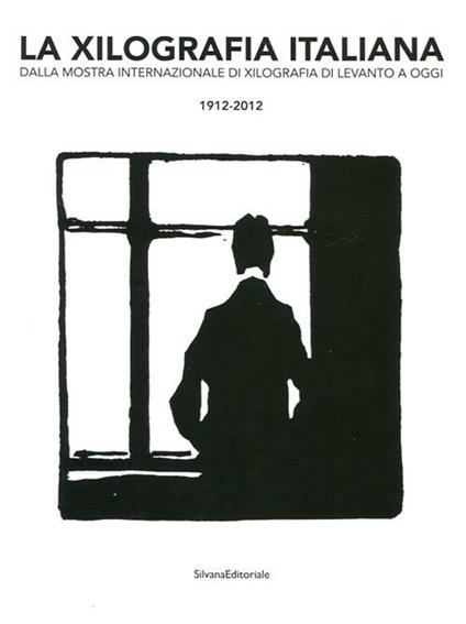 La xilografia italiana. Dalla mostra internazionale di xilografia di Levanto a oggi. 1912-2012. Ediz. illustrata - copertina